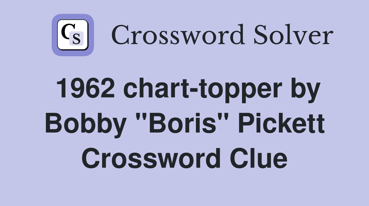 1962 charttopper by Bobby "Boris" Pickett Crossword Clue Answers